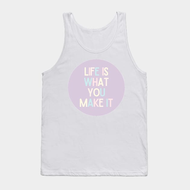 Life Is What You Make It - Positive Quotes Tank Top by BloomingDiaries